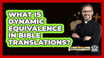 What Is Dynamic Equivalence In Bible Translations? - BibleMadeClear.com