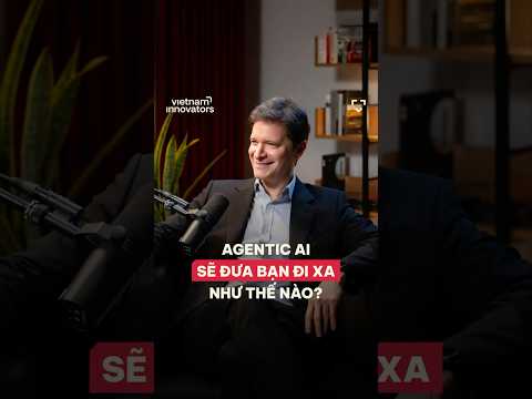 Agentic AI sẽ đưa bạn đi xa như thế nào?