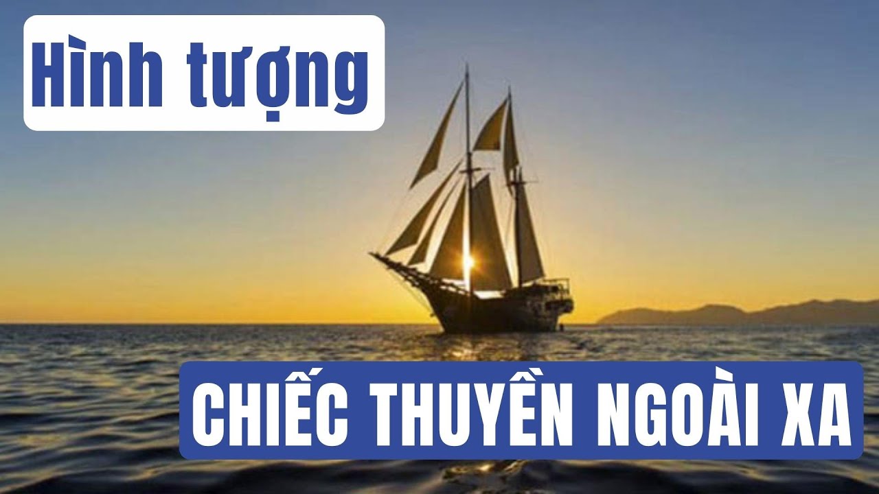 Phân tích hình tượng Chiếc thuyền ngoài xa trong tác phẩm cùng tên ...