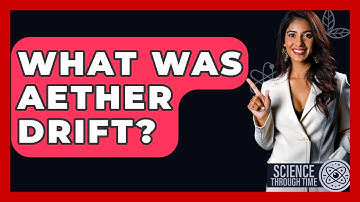What Was Aether Drift? - Science Through Time