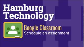 Scheduling an assignment in Google Classroom