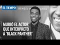 Muerte del protagonista de 'Black Panther' conmueve al mundo