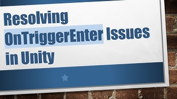 Resolving OnTriggerEnter Issues in Unity