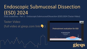 ESGE Guidelines - Part 1 - Endoscopic Submucosal Dissection (ESD) 2024 (Taster Video)