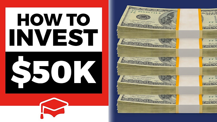 How to Invest $50,000 - 7 Ways To Grow Your Money