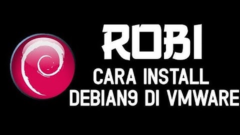 CARA INSTALL DEBIAN 9 DI VMware