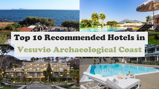 Top 10 Recommended Hotels In Vesuvio Archaeological Coast