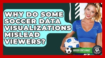Why Do Some Soccer Data Visualizations Mislead Viewers? - Soccer Stats Vault