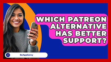 Which Patreon Alternative Has Better Support? - Be App Savvy