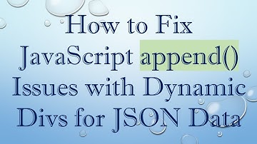 How to Fix JavaScript append() Issues with Dynamic Divs for JSON Data