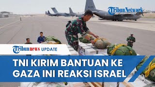 REAKSI Israel saat Indonesia Kirim Bantuan ke Gaza Via Udara, Pesawat TNI Lolos Terbang di Israel