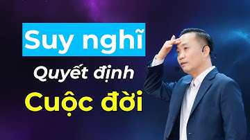 Thay Đổi Suy Nghĩ, Thay Đổi Cuộc Đời! | Nguyễn Ngọc Sơn