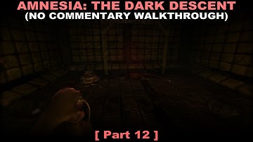 Amnesia: The Dark Descent walkthrough part 12 (No commentary ✔)