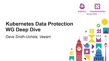 Kubernetes Data Protection WG Deep Dive - Dave Smith-Uchida, Veeam