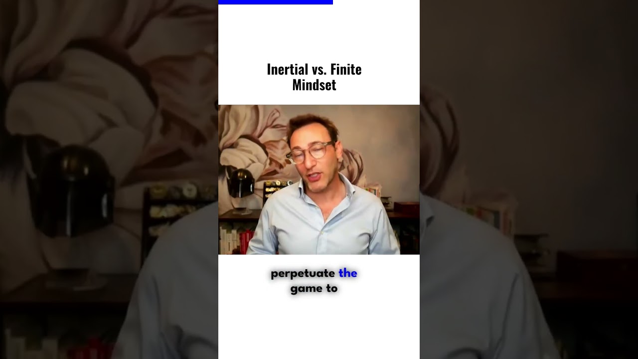 Inertial vs Finite Mindset | Simon Sinek