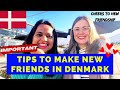 Make new friends faster in denmark  life in denmark  kriti prajapati