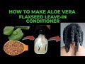 HOMEMADE ALOE VERA + FLAXSEED LEAVE-IN CONDITIONER FOR MASSIVE HAIR GROWTH|REDUCE BREAKAGE FAST