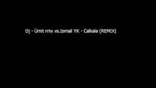 Dj - Ümit rmx vs Ismail YK - Calkala (REMIX) Resimi