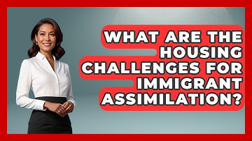 What Are The Housing Challenges For Immigrant Assimilation? - Demographic Data Answers