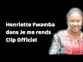 Henriette Fwamba Je me rends Clip Officiel