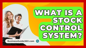 What Is A Stock Control System? - BusinessGuide360.com