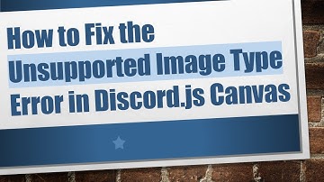 How to Fix the Unsupported Image Type Error in Discord.js Canvas