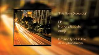 Video thumbnail of "Hungry Ghosts - This Noise (Acoustic) - EP"