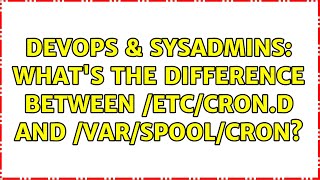 Famous DevOps & SysAdmins: What's the difference between /etc/cron.d and /var/spool/cron? Wealth