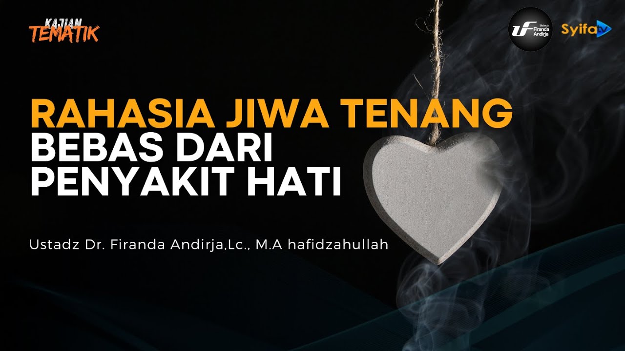 Rahasia Jiwa Tenang | Bebas dari Penyakit Hati - Ustadz Dr. Firanda Andirja, M.A hafidzahullah