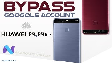 Remove, Delete, Bypass google Account Huawei P9 / P9 Lite Android 7 Nougat