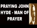 Praying Hyde   John Nelson Hyde, Man of Prayer   dated 1923 Part 1