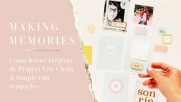 Making Memories: Cómo hacer tarjetas de Project Life Clean & Simple con troqueles
