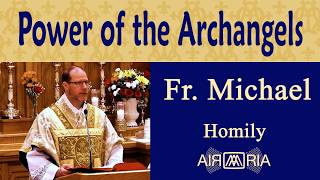 How St. Michael, Gabriel, and Raphael Protect Our Souls - Sep 29 - Homily - Fr Michael