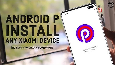 Install Android P In Any Xiaomi Device [ No Root ]