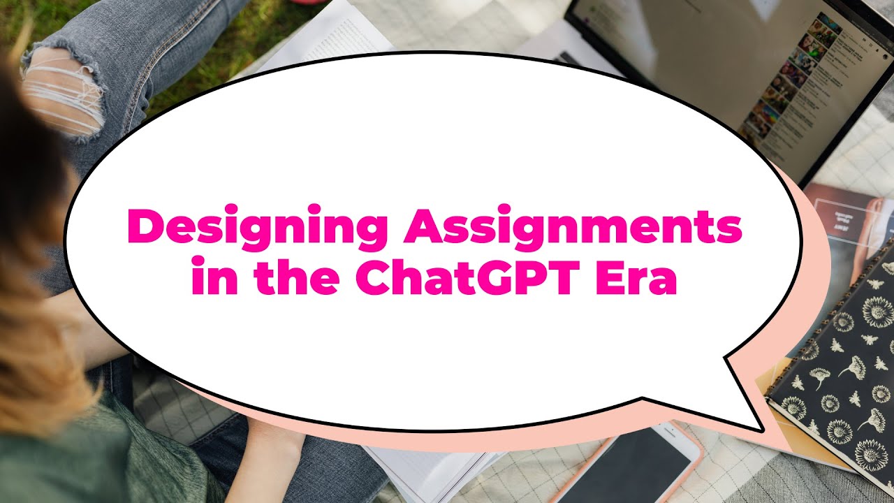 Designing Assignments in the ChatGPT Era | What Still Works for Educators