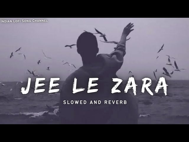 Jee Le Zara - Slowed And Reverb | Vishal Dadlani | Lofi Songs | Indian Lofi Song Channel class=