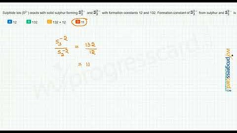 Sulphide ion (S2−) reacts with solid sulphur forming  and  with