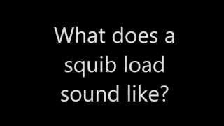 What does a squib load sound like?.