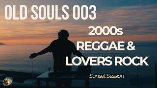 OLD SOULS 003 | 2000s Reggae & Lovers Rock Mix - Sunset Session (Jah Cure, Gyptian, Alaine & More)