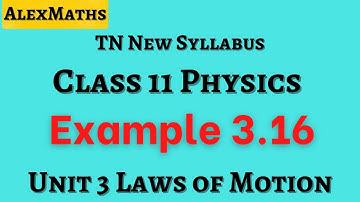 Class 11 Physics  Example 3.16 Laws of Motion | Unit 3 | AlexMaths