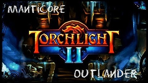 [Torchlight 2] Outlander vs. Manticore