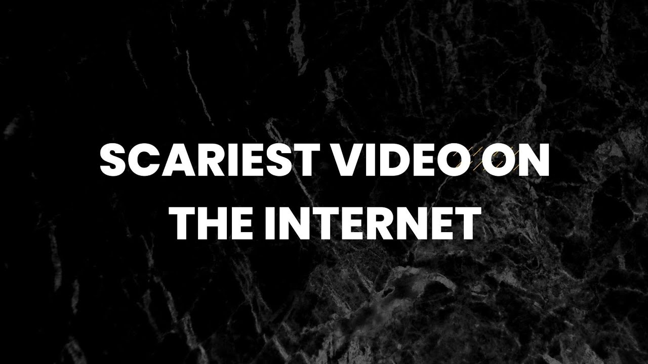 Scariest Video on the Internet