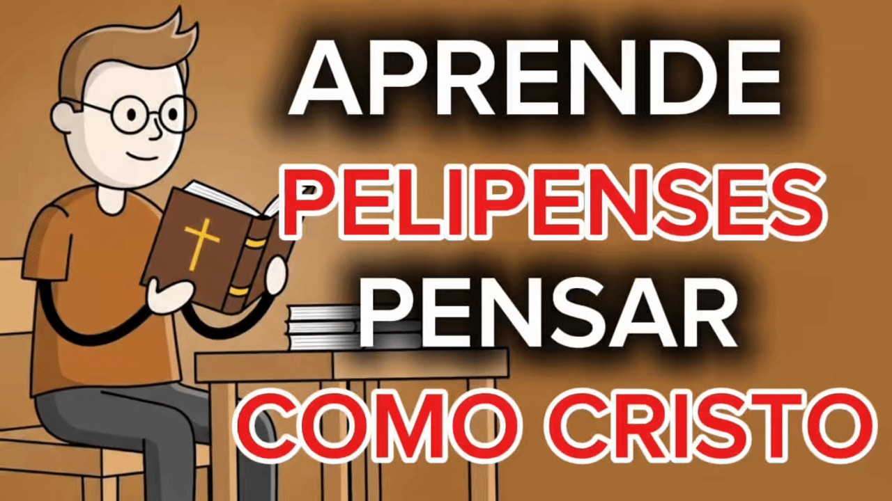 Filipenses 4:8 Explicado: Fotalecer la mente Pensando como Cristo