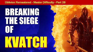 Oblivion Remastered Walkthrough MASTER DIFFICULTY Part 28: Breaking the Siege of Kvatch