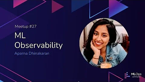 MLOps Meetup #27 // ML Observability // Aparna Dhinakaran - Chief Product Officer at Arize AI