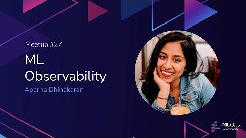 MLOps Meetup #27 // ML Observability // Aparna Dhinakaran - Chief Product Officer at Arize AI