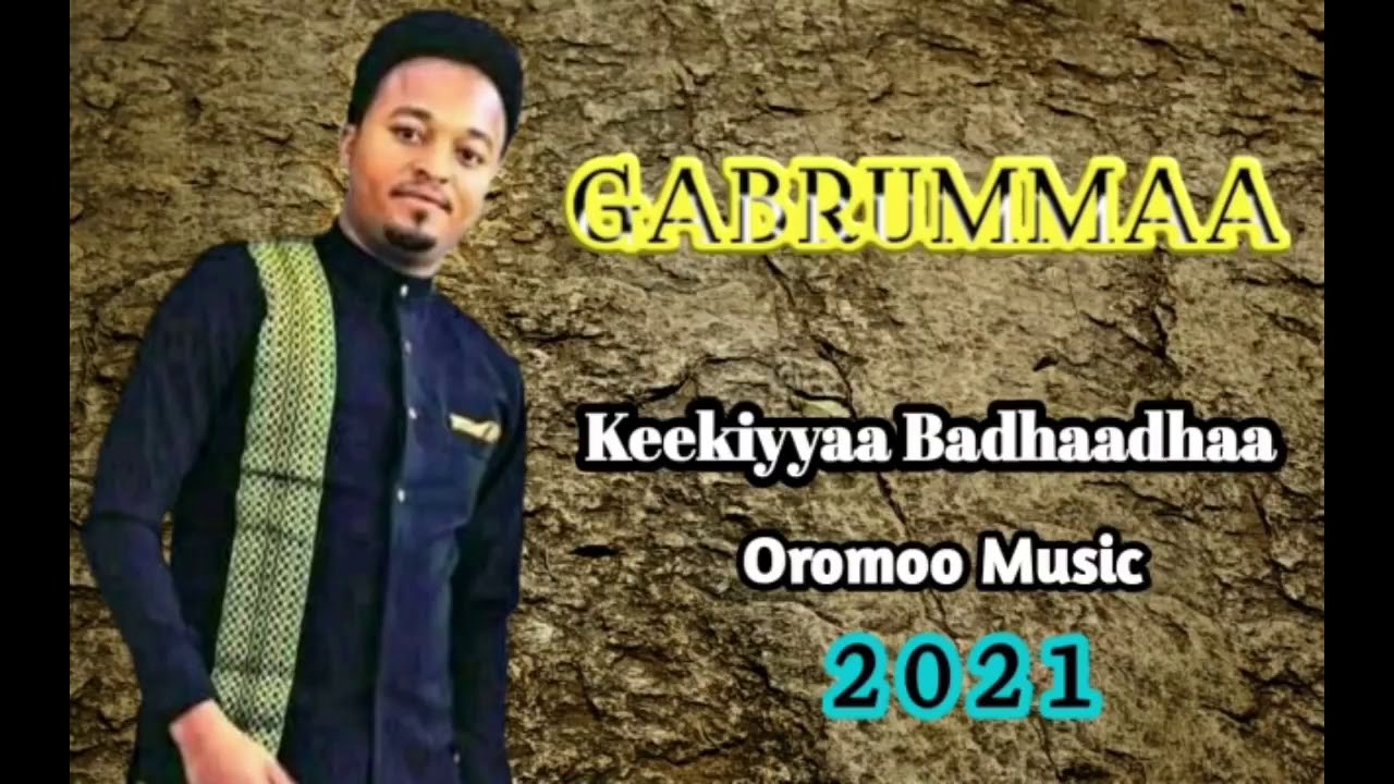 Keekiyyaa Badhaadhaa GABRUMMAA Oromo music 2021