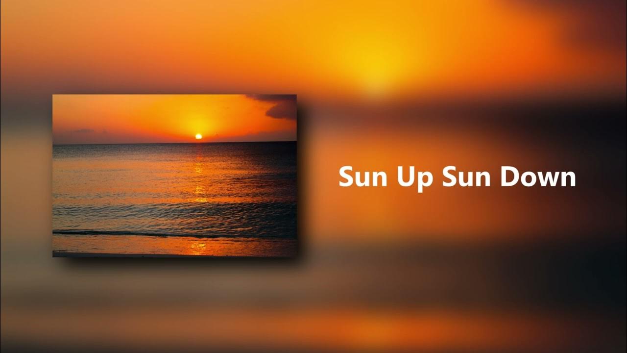 Sun Up Sun Down Sun Up Sun Down