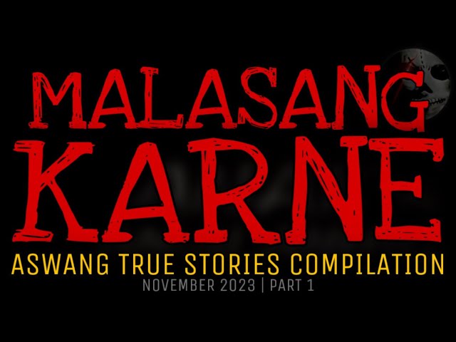 MALASANG KARNE | Aswang True Stories Compilation | November 2023 | Part 1