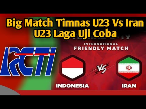 BIG MATCH || INDONESIA U23 VS IRAN U23, Jadwal Timnas Indonesia